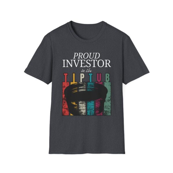 Proud Investor in the Tip Tub | High-D Boys Official Tee - Image 10